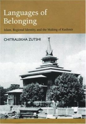 Languages of Belonging: Islam, Regional Identity, and the Making of Kashmir