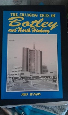 The Changing Faces of Botley and North..., Hanson, John