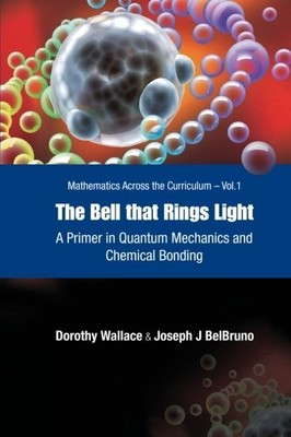 BELL THAT RINGS LIGHT, THE: A PRIMER IN QUANTUM MECHANICS By Dorothy VG