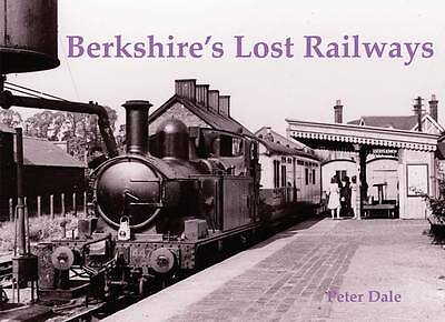 Berkshire's Lost Railways by Peter Dale (Paperback, 2010) 9781840335224 NEW