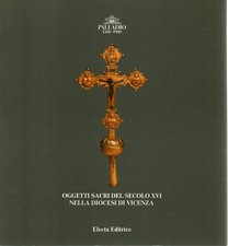 Oggetti sacri del secolo XVI nella diocesi di Vicenza - Tullio Motterle (Electa)