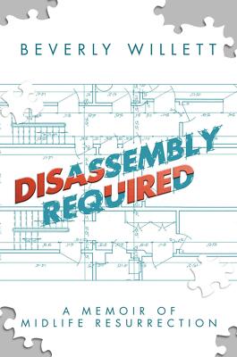 Disassembly Required: A Memoir of Midlife Resurrection [Hardcover] Willett,