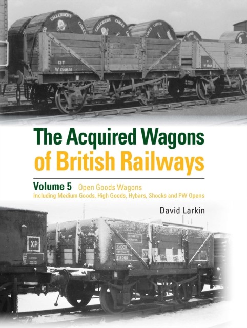 The Acquired Wagons of British Railways Volume 5 by David Larkin (Hardback Book)