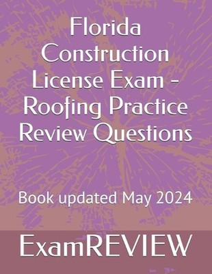 Florida Construction License Exam - Roofing Practice Review Questions by Mike Yu