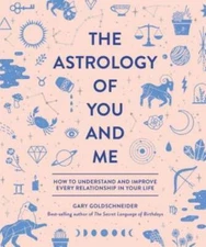 The Astrology of You and Me: How to Understand and Improve Every Relation - GOOD