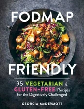 Fodmap Friendly : 95 Vegetarian and Gluten-Free Recipes for the Digestively C...
