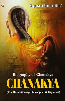 CHANAKYA | (The Revolutionary, Philosopher & Diplomat) | Raghuveer Sharan Mitra