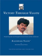 VICTORY THROUGH VAASTU - TRANSFORMING YOUR LIFE THROUGH By Sri Kaleshwar