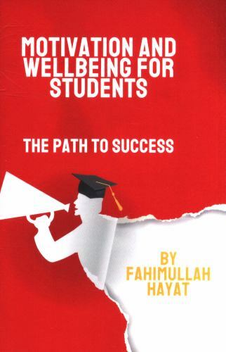 Motivation and Wellbeing for Students : The Path to Success by Fahimullah ...