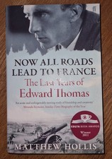 Now All Roads Lead to France: The Last Years of Edward Thomas B .9780571245994