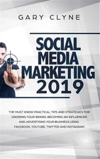 Social Media Marketing 2019: The Must Know Practical Tips and Strategies for ...
