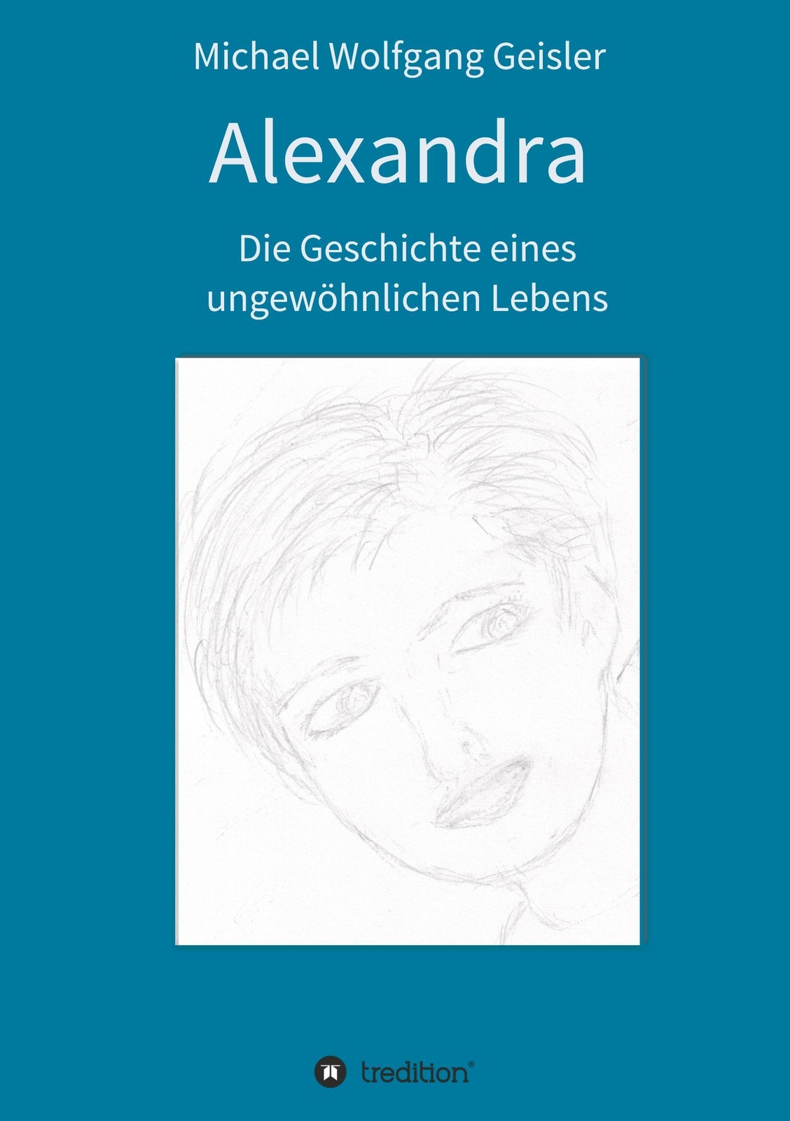 Thumbnail - Michael Wolfgang Geisler | Alexandra - Die Geschichte Eines