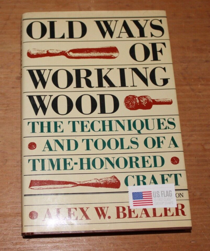 Old Ways of Working Wood The Techniques and Tools of a Time Honored Craft Bealer
