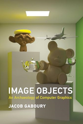 Image Objects: An Archaeology of Computer Graphics - Hardback NEW Gaboury, Jacob