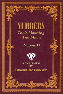 Numbers Their Meaning and Magic : Book II -  NEW Isidore Kozmins 2023