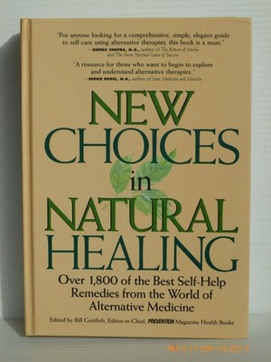 New Choices in Natural Healing: Over 1,800 of the Best Self-Help Remedies fr...