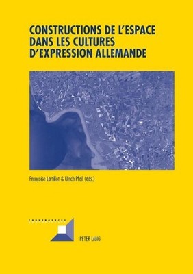Constructions de l'Espace Dans Les Cultures d'Expression Allemande by Ulrich Pfe