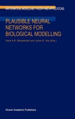Plausible Neural Networks for Biological Modelling, Hardcover by Mastebroek, ...