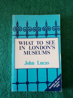 WHAT TO SEE IN LONDON'S MUSEUMS - JOHN LUCAS - ELM TREE BOOKS - 1975