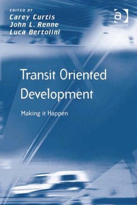 Transit Oriented Development : Making It Happen, Hardcover by Curtis, Carey (...