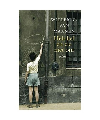Heb lief en zie niet om: roman, Van Maanen, Willem G.