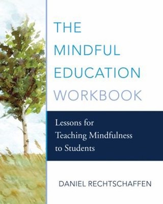 The Mindful Education Workbook : Lessons for Teaching Mindfulness