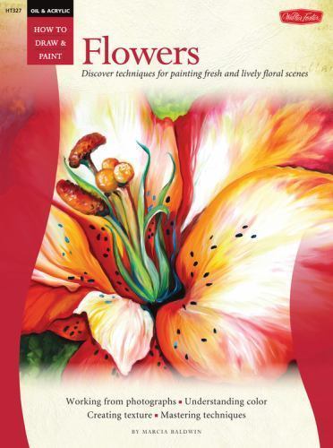 Oil & Acrylic: Flowers: Discover techniques for painting fresh and lively floral