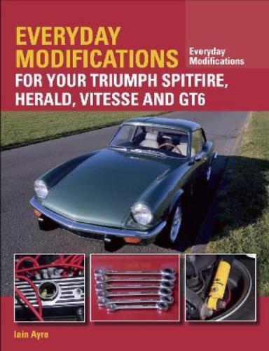 Iain Ayre Everyday Modifications for Your Triumph Spitfire, Herald,  (Paperback)