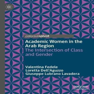 Academic Women in the Arab Region The Intersection of Class and G