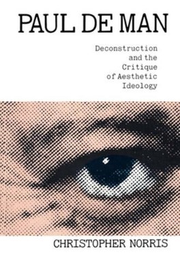 Paul de Man : Deconstruction and the Critique of Aesthetic Ideolo