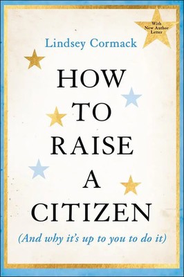 How to Raise a Citizen (and Why It's Up to You to Do It) | Lindsey Cormack