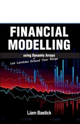 Liam Bastick Financial Modelling using Dynamic Arrays (Paperback) (UK IMPORT)