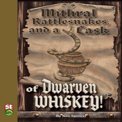 Mithral Rattlesnakes and A Cask of Dwarven Whiskey 5e Ken Spencer
