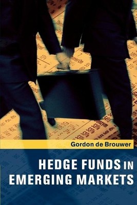 Hedge Funds in Emerging Markets by Gordon de Brouwer - 9780521168670
