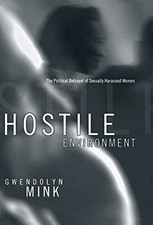 HOSTILE ENVIRONMENT: THE POLITICAL BETRAYAL OF SEXUALLY By Gwendolyn Mink *Mint*