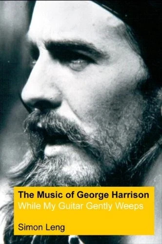 While My Guitar Gently Weeps: The Music of George Harrison by Simon Leng