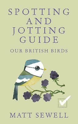 Spotting and Jotting Guide: Our British Birds by Matt Sewell (Hardcover, 2015)