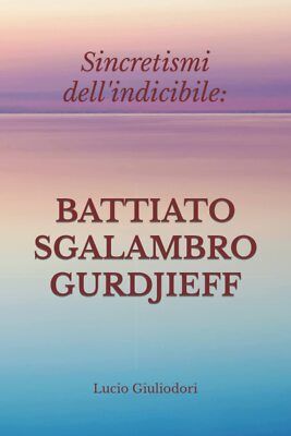 Sincretismi dell'indicibile - Lucio Giuliodori - Createspace, 2015