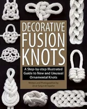 Decorative Fusion Knots: A Step-By-Step Illustrated Guide to New and Unusual