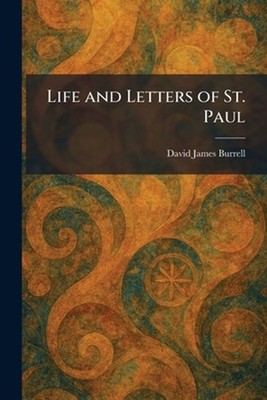 Life and Letters of St. Paul by David James Burrell Paperback Book