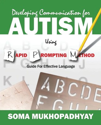 Soma Mukhopadhyay | Developing Communication for Autism Using Rapid Prompting...