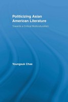 Politicizing Asian American Literature Towards A Critical Multiculturalism Chae