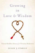 Growing in Love and Wisdom : Tibetan Buddhist Sources for Christi