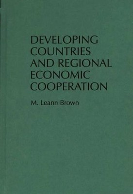 Developing Countries and Regional Economic Cooperation by M. Leann Brown (Englis