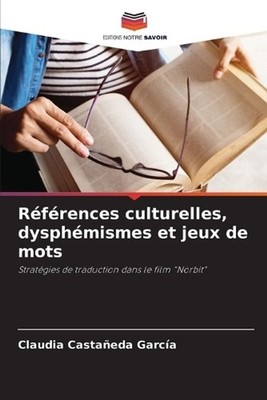Rfrences culturelles, dysphmismes et jeux de mots by Claudia Casta?eda Garc?a (F
