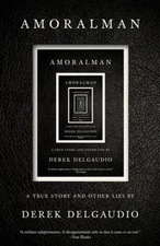 AMORALMAN: A True Story and Other Lies - Paperback By DelGaudio, Derek - GOOD