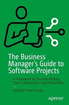 The Business Manager's Guide to Software Projects - 9781484292303