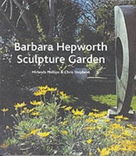 THE BARBARA HEPWORTH GARDEN By Chris Stephens & Miranda Phillips **Excellent**