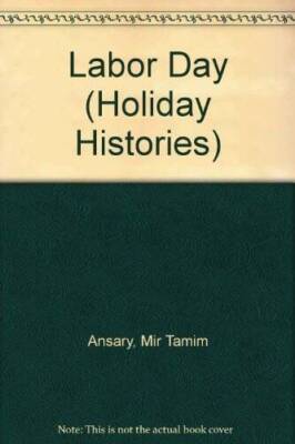 Labor Day (Holiday Histories) - Paperback By Ansary, Mir Tamim - GOOD