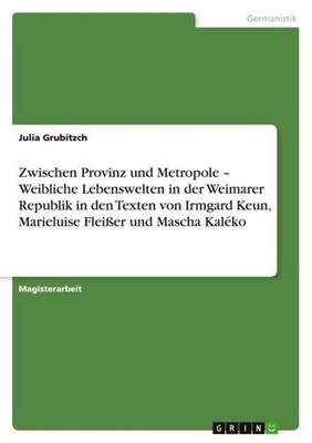 Zwischen Provinz und Metropole - Weibliche Lebenswelten in der Weimarer Republik